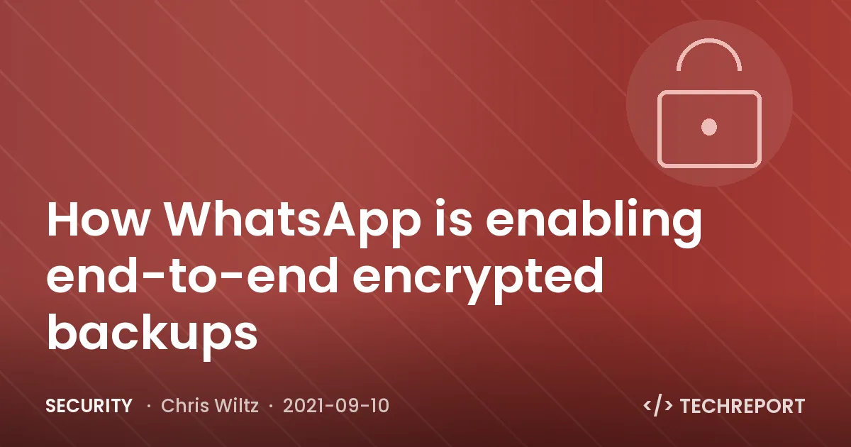 How WhatsApp is enabling end-to-end encrypted backups