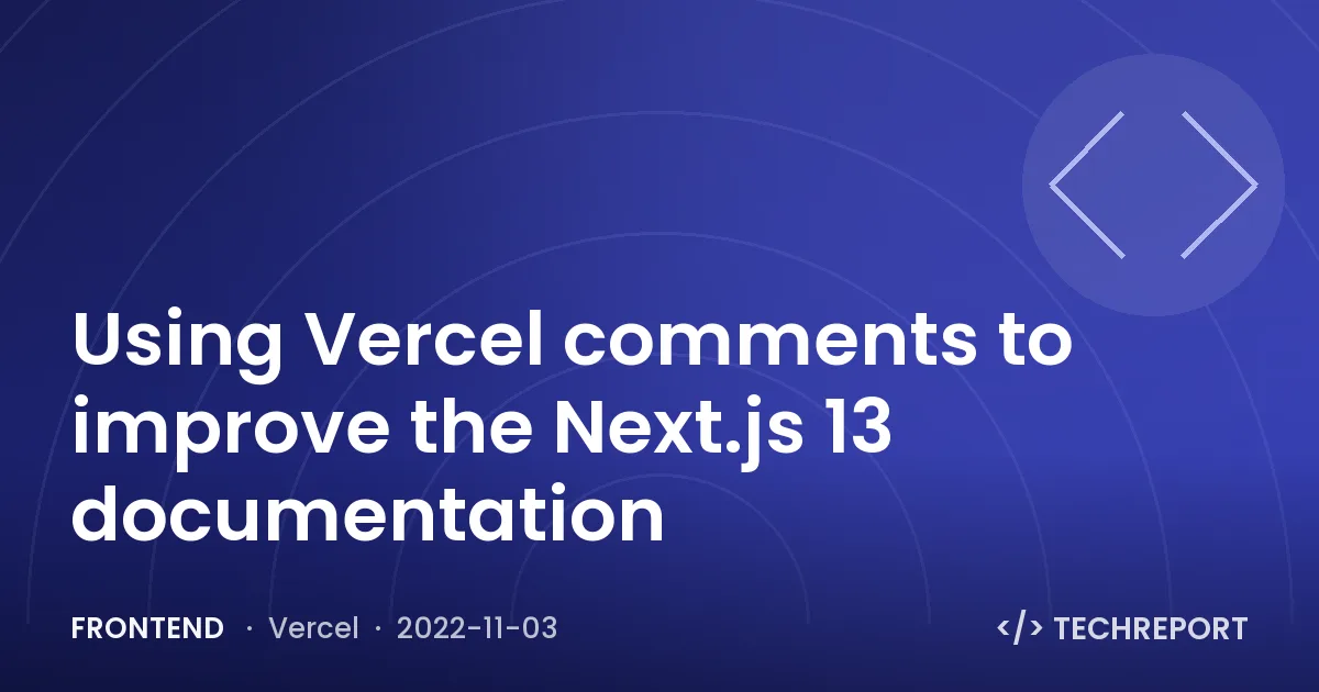 Using Vercel comments to improve the Next.js 13 documentation