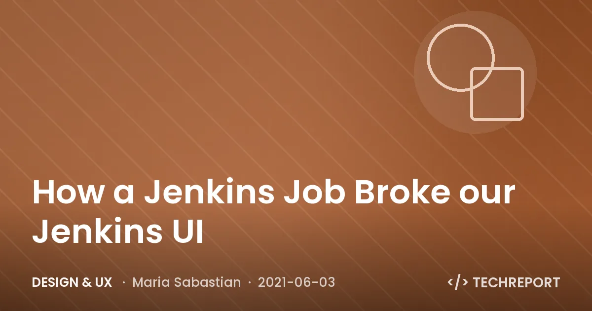 Design & UX — How a Jenkins Job Broke our Jenkins UI