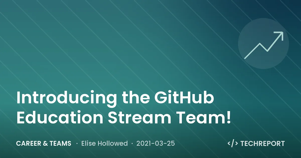 Career & Teams — Introducing the GitHub Education Stream Team!