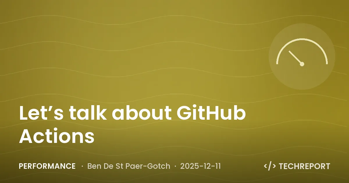 Performance — Let’s talk about GitHub Actions