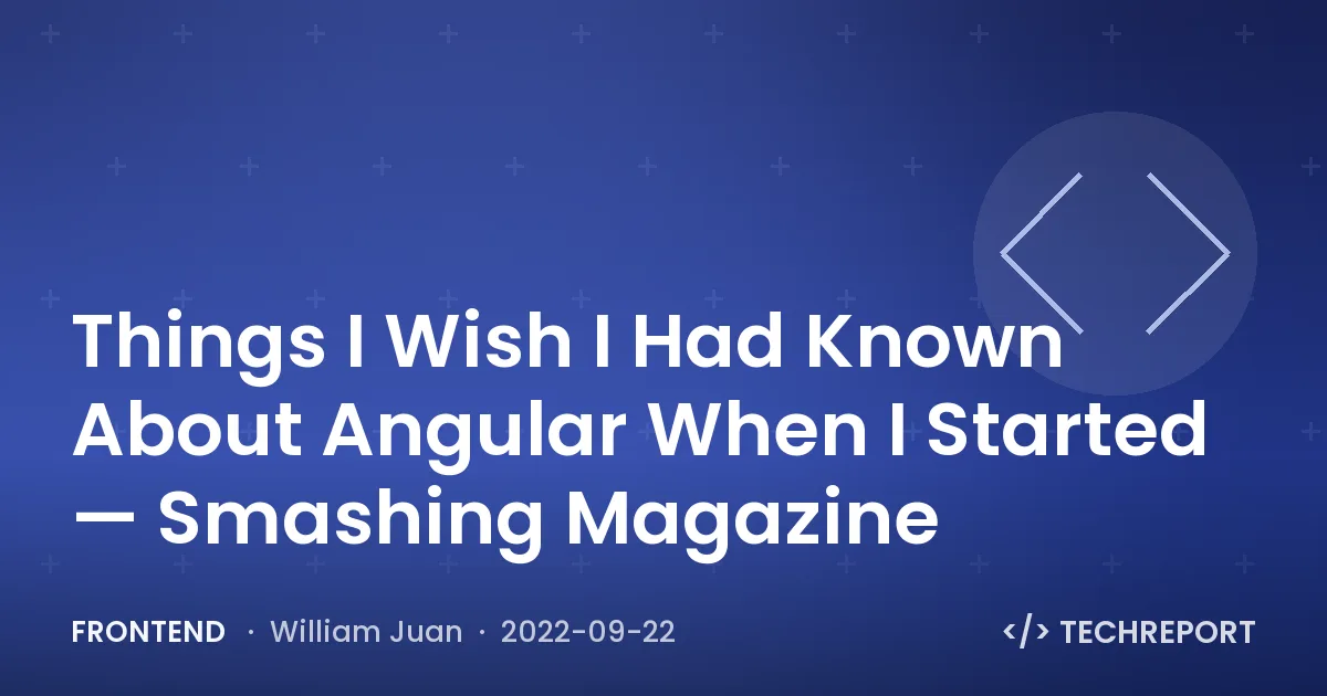 Frontend — Things I Wish I Had Known About Angular When I Started — Smashing Magazine