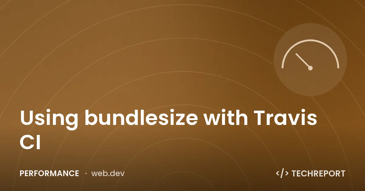 Performance — Using bundlesize with Travis CI