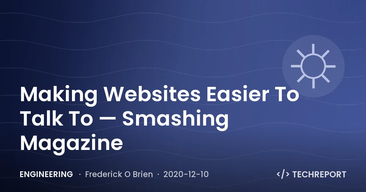 Engineering — Making Websites Easier To Talk To — Smashing Magazine