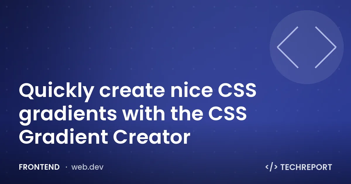 Quickly create nice CSS gradients with the CSS Gradient Creator