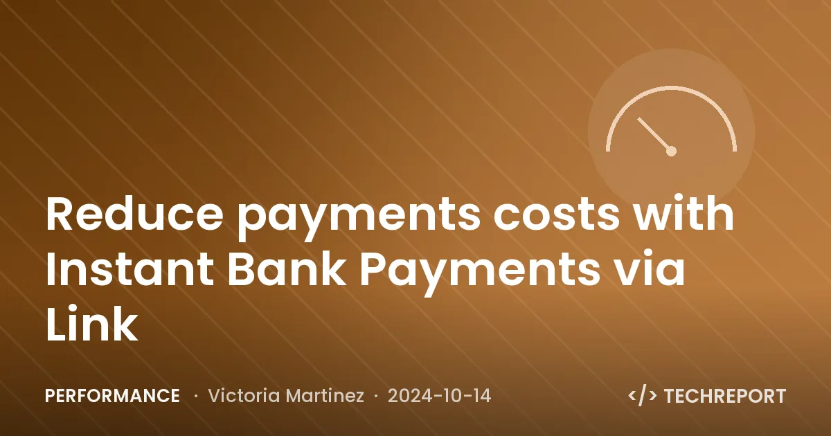 Reduce payments costs with Instant Bank Payments via Link
