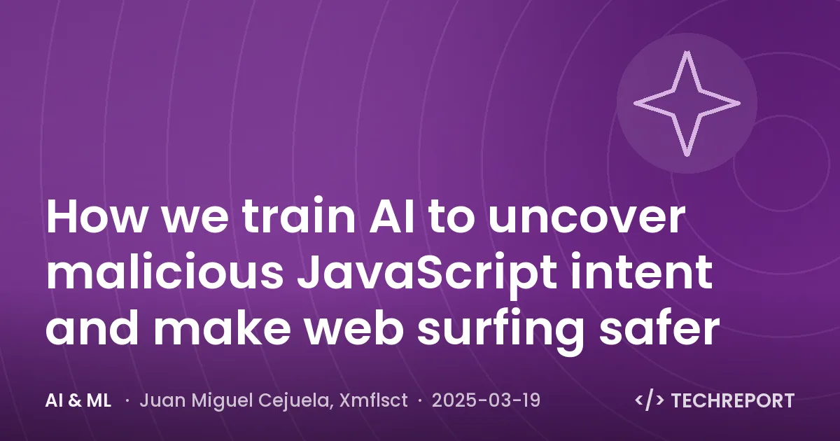 How we train AI to uncover malicious JavaScript intent and make web surfing safer