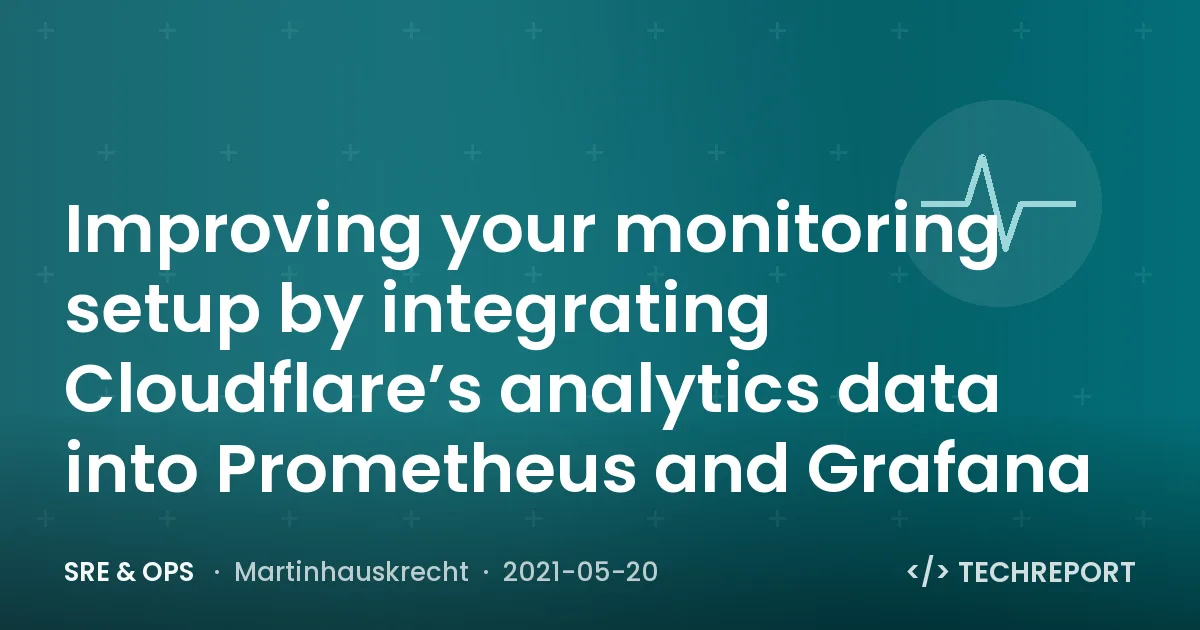 Improving your monitoring setup by integrating Cloudflare’s analytics data into Prometheus and Grafana