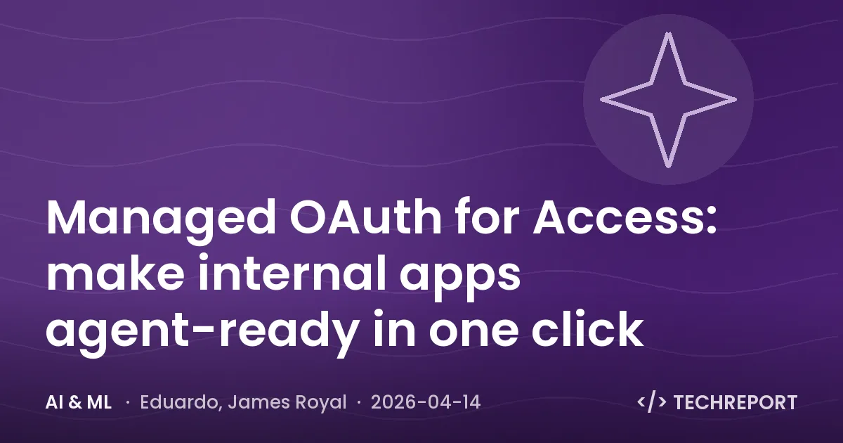 Managed OAuth for Access: make internal apps agent-ready in one click