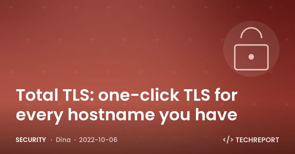 Security — Total TLS: one-click TLS for every hostname you have