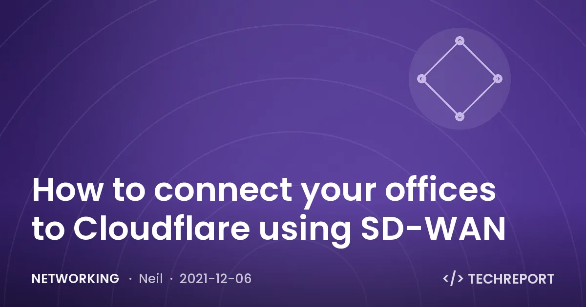 Networking — How to connect your offices to Cloudflare using SD-WAN
