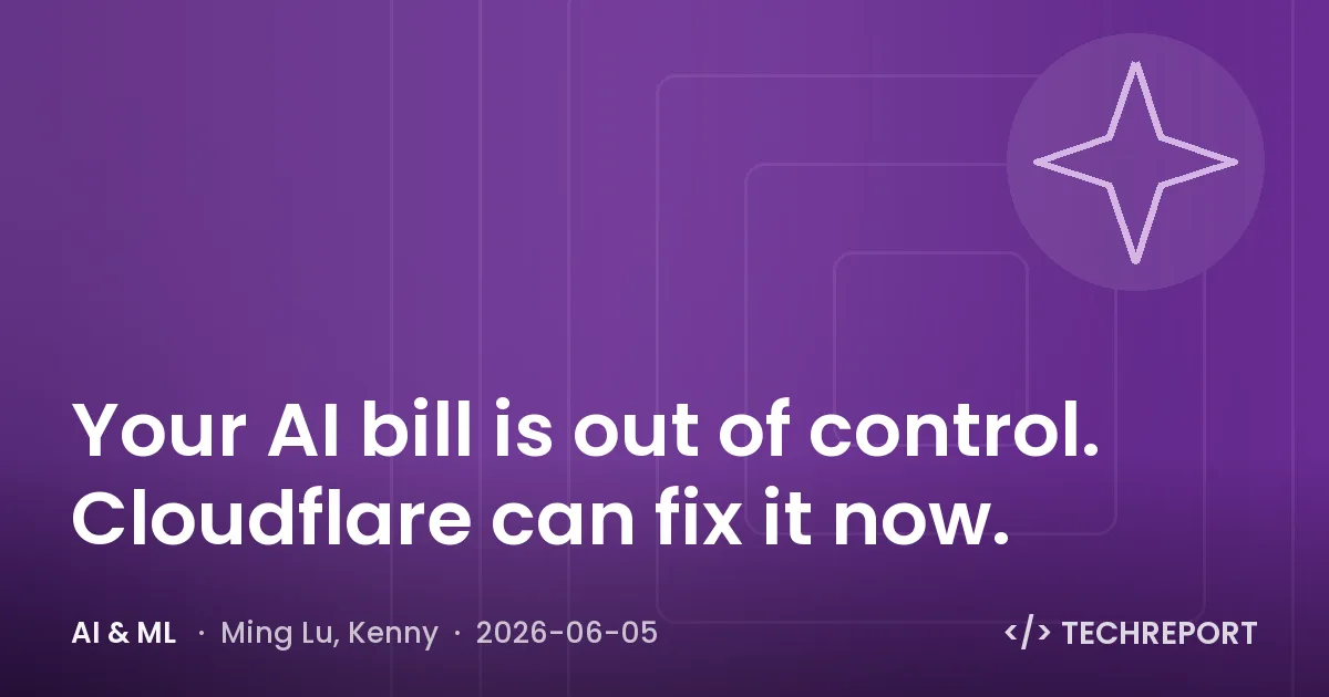 AI & ML — Your AI bill is out of control. Cloudflare can fix it now.