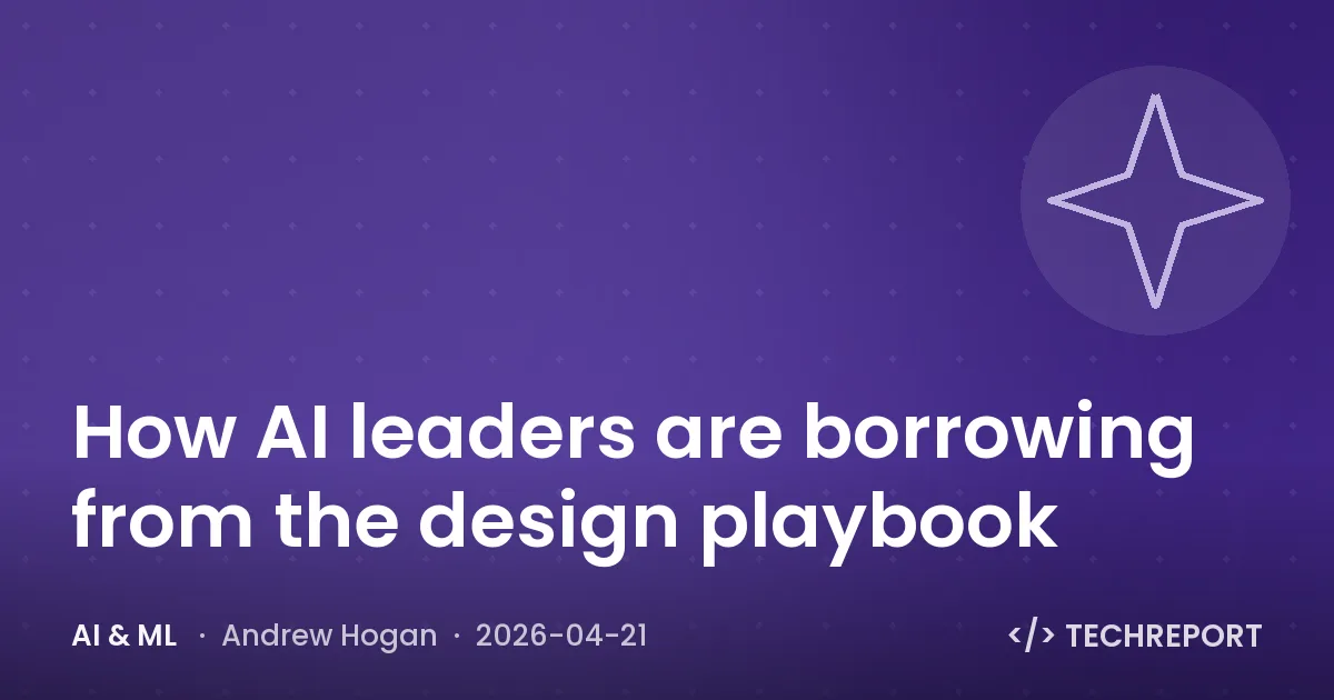 AI & ML — How AI leaders are borrowing from the design playbook