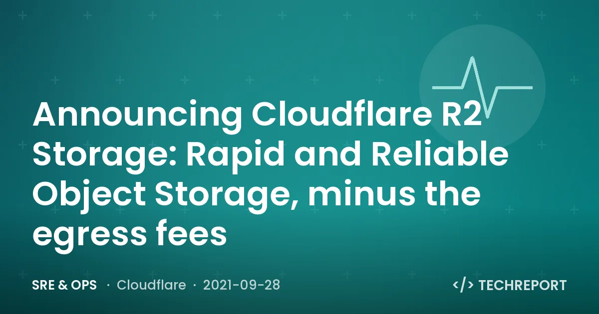 Announcing Cloudflare R2 Storage: Rapid and Reliable Object Storage, minus the egress fees