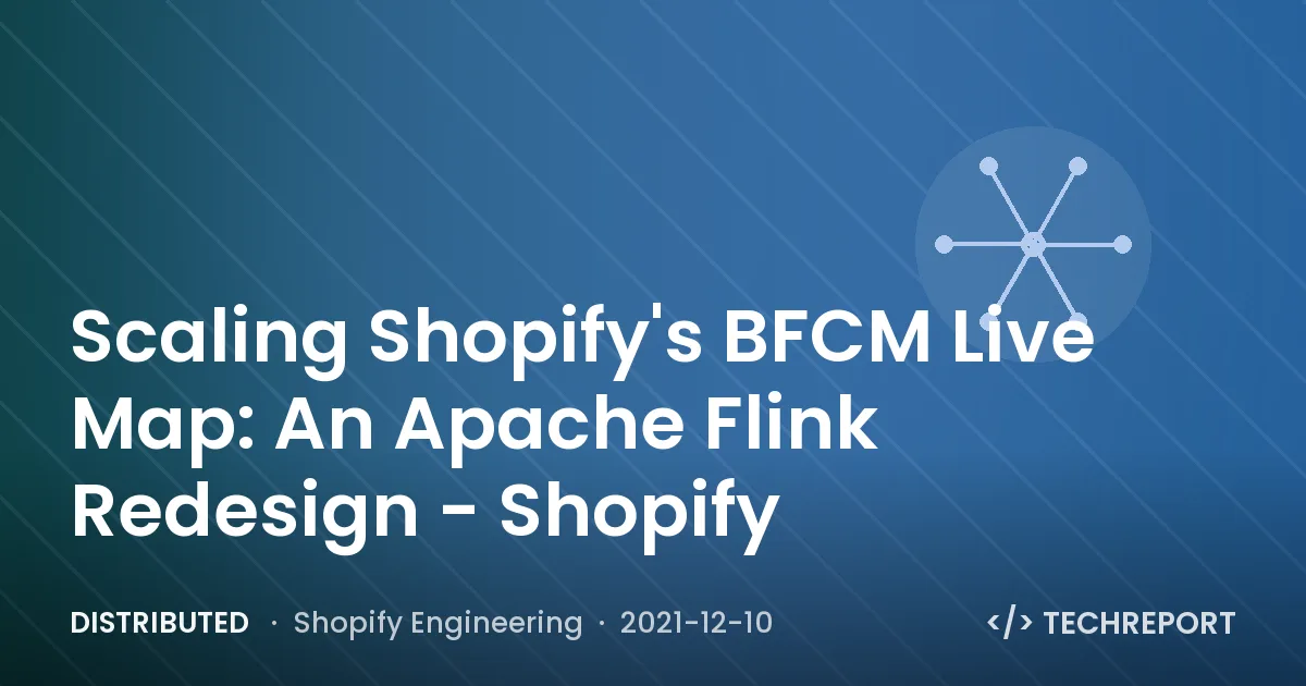 Distributed — Scaling Shopify's BFCM Live Map: An Apache Flink Redesign - Shopify