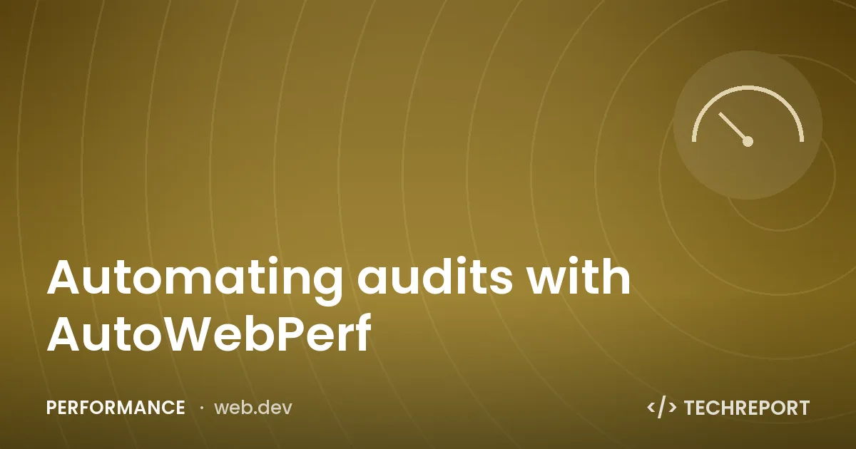 Automating audits with AutoWebPerf