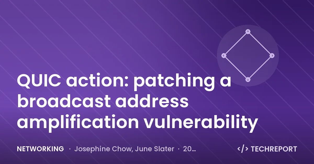 QUIC action: patching a broadcast address amplification vulnerability