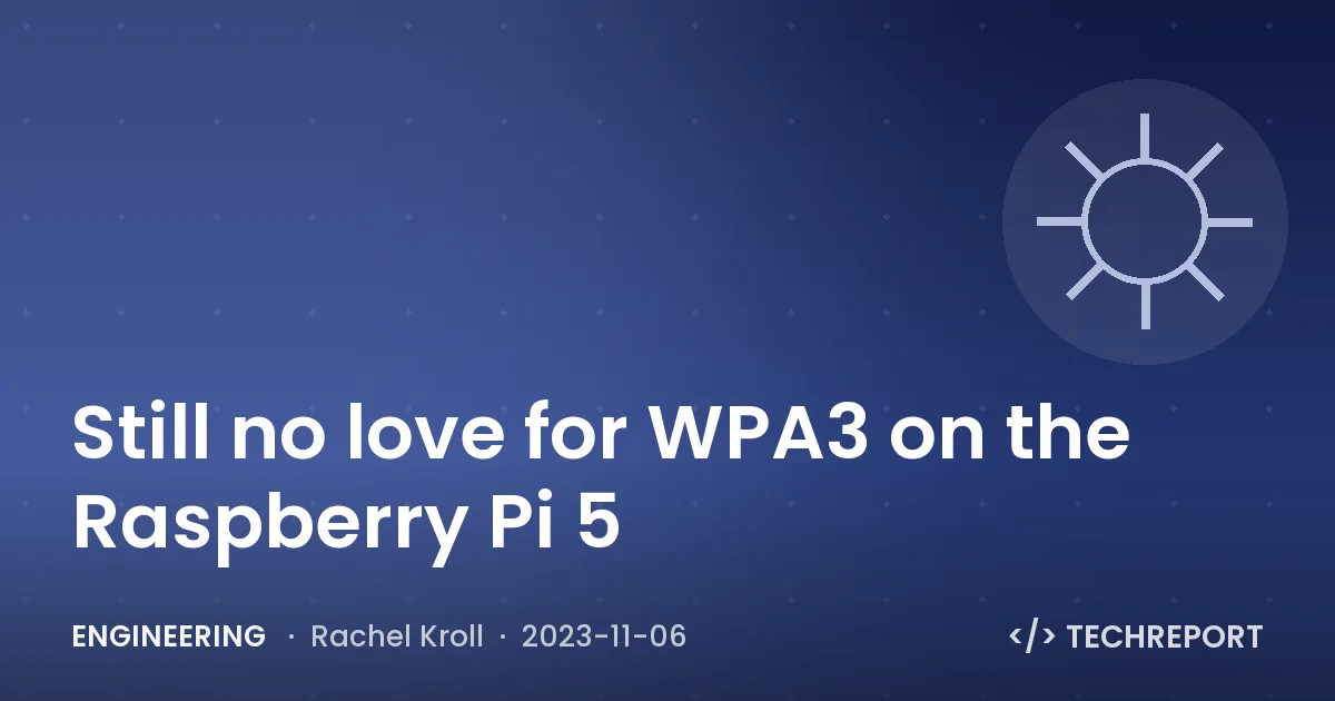 Engineering — Still no love for WPA3 on the Raspberry Pi 5
