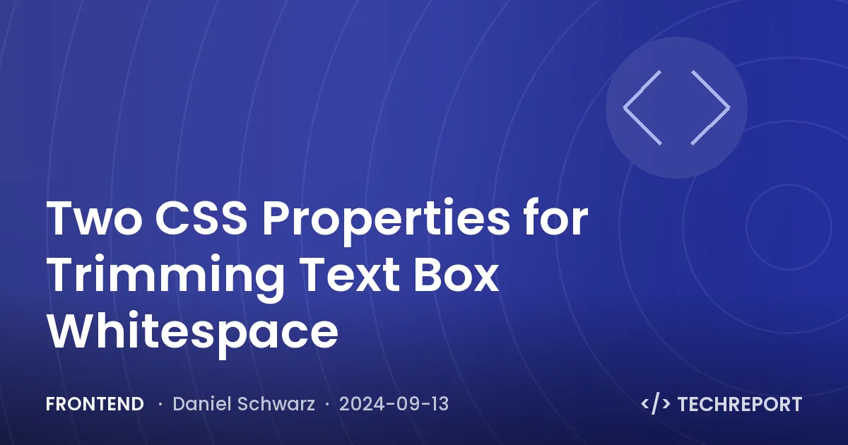 Two CSS Properties for Trimming Text Box Whitespace