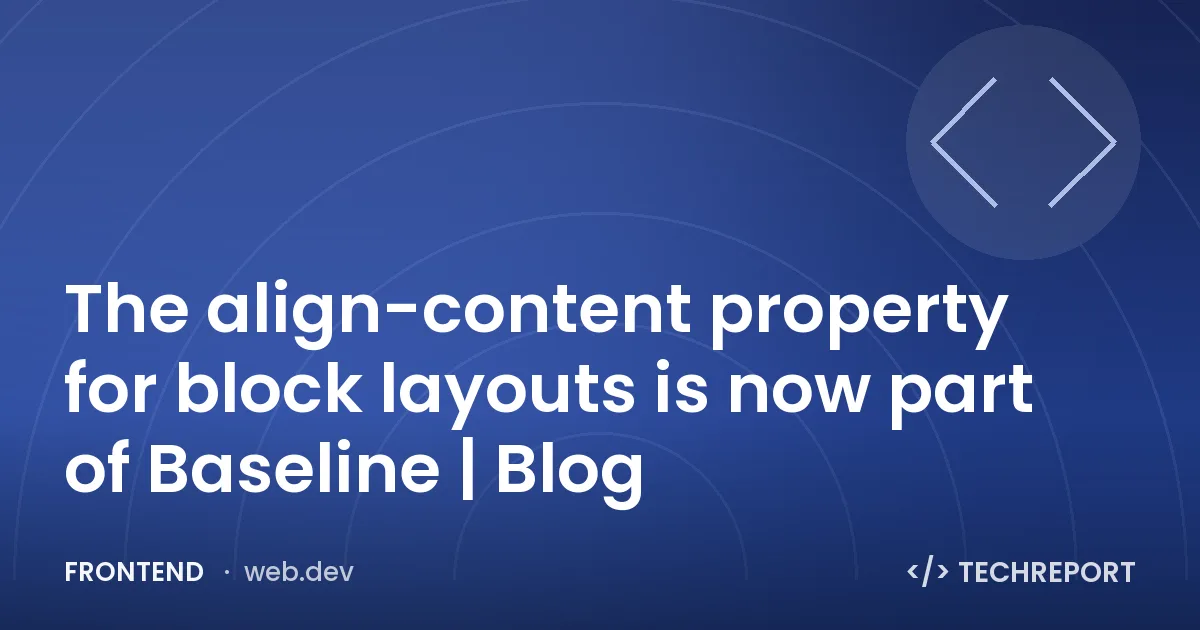 The align-content property for block layouts is now part of Baseline | Blog