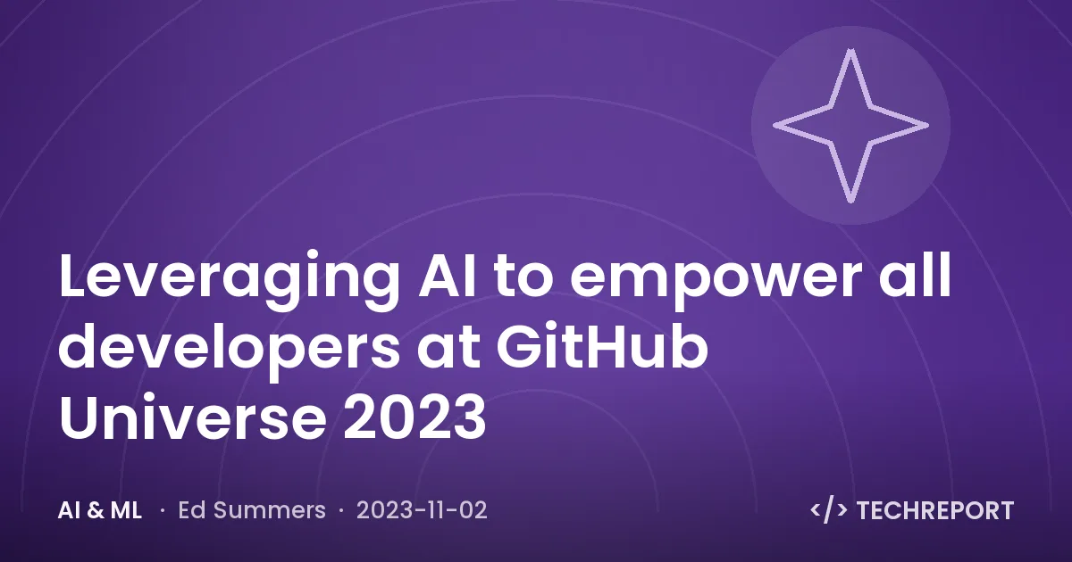 Leveraging AI to empower all developers at GitHub Universe 2023