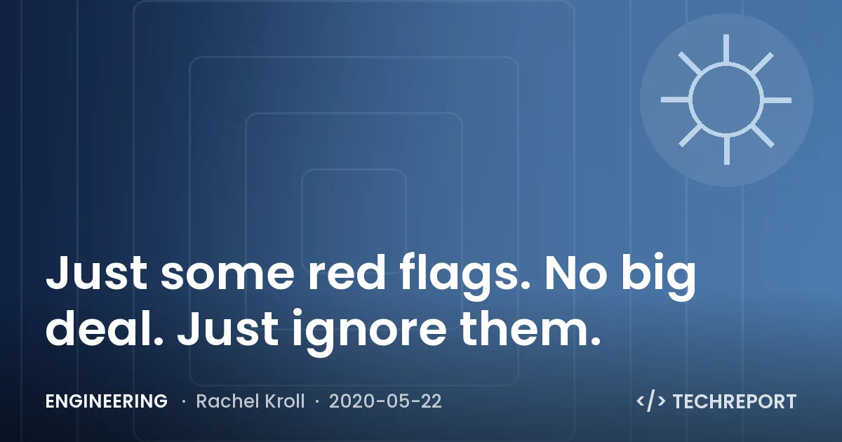 Just some red flags. No big deal. Just ignore them.