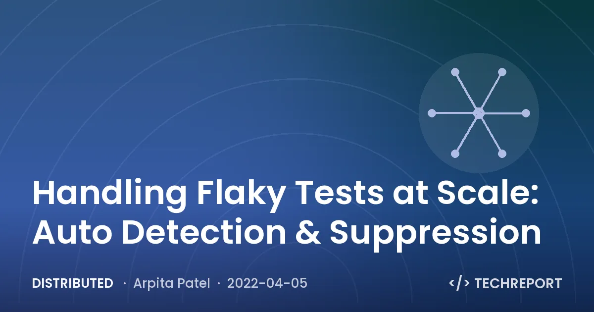 Handling Flaky Tests at Scale: Auto Detection & Suppression
