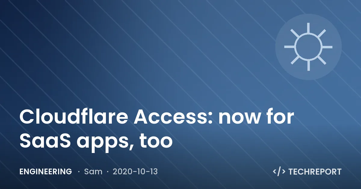 Engineering — Cloudflare Access: now for SaaS apps, too