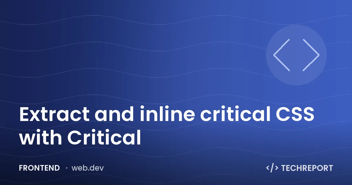 Frontend — Extract and inline critical CSS with Critical