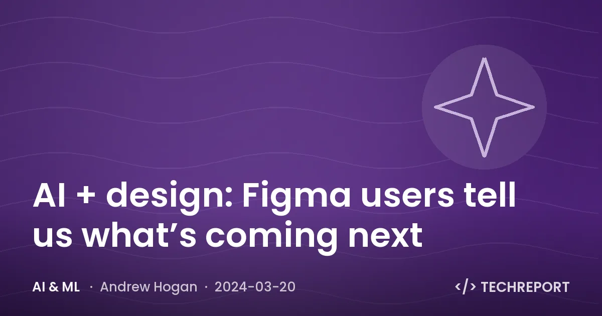 AI & ML — AI + design: Figma users tell us what’s coming next
