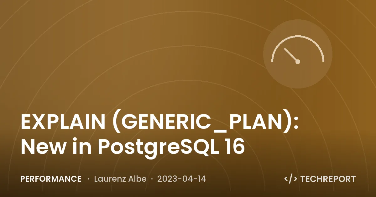 EXPLAIN (GENERIC_PLAN): New in PostgreSQL 16