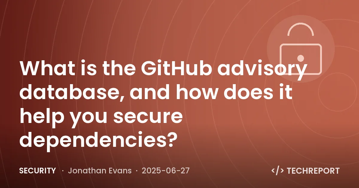 Security — What is the GitHub advisory database, and how does it help you secure dependencies?