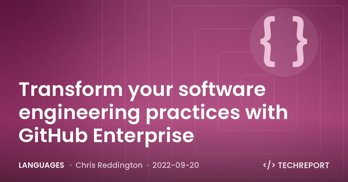 Transform your software engineering practices with GitHub Enterprise