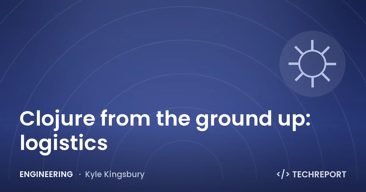Clojure from the ground up: logistics
