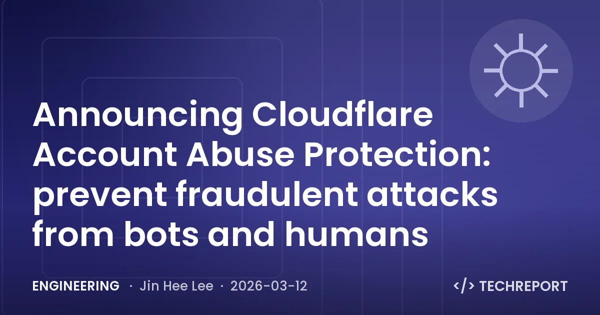Engineering — Announcing Cloudflare Account Abuse Protection: prevent fraudulent attacks from bots and humans