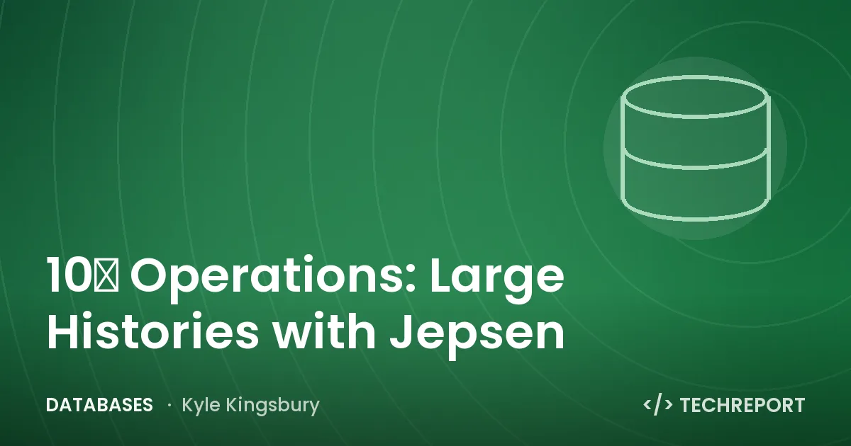 Databases — 10⁹ Operations: Large Histories with Jepsen