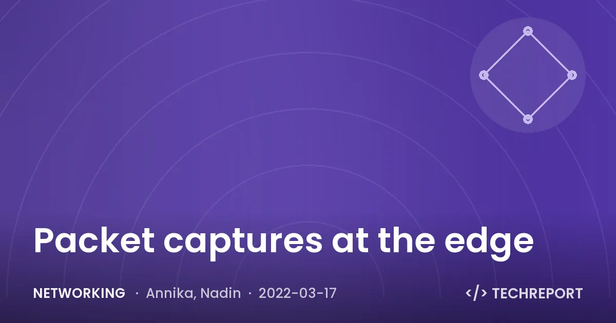 Networking — Packet captures at the edge