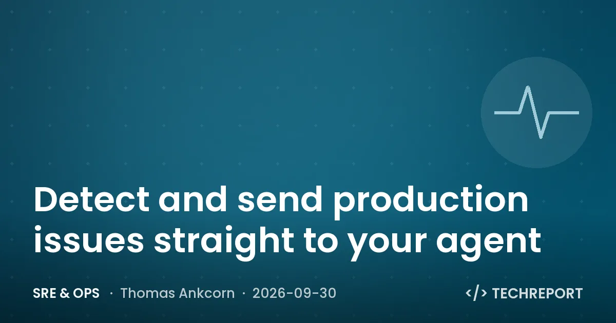 SRE & Ops — Detect and send production issues straight to your agent