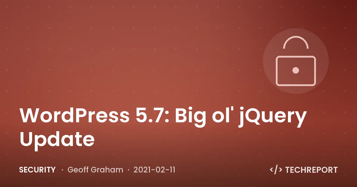 Security — WordPress 5.7: Big ol' jQuery Update