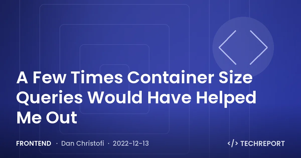 A Few Times Container Size Queries Would Have Helped Me Out