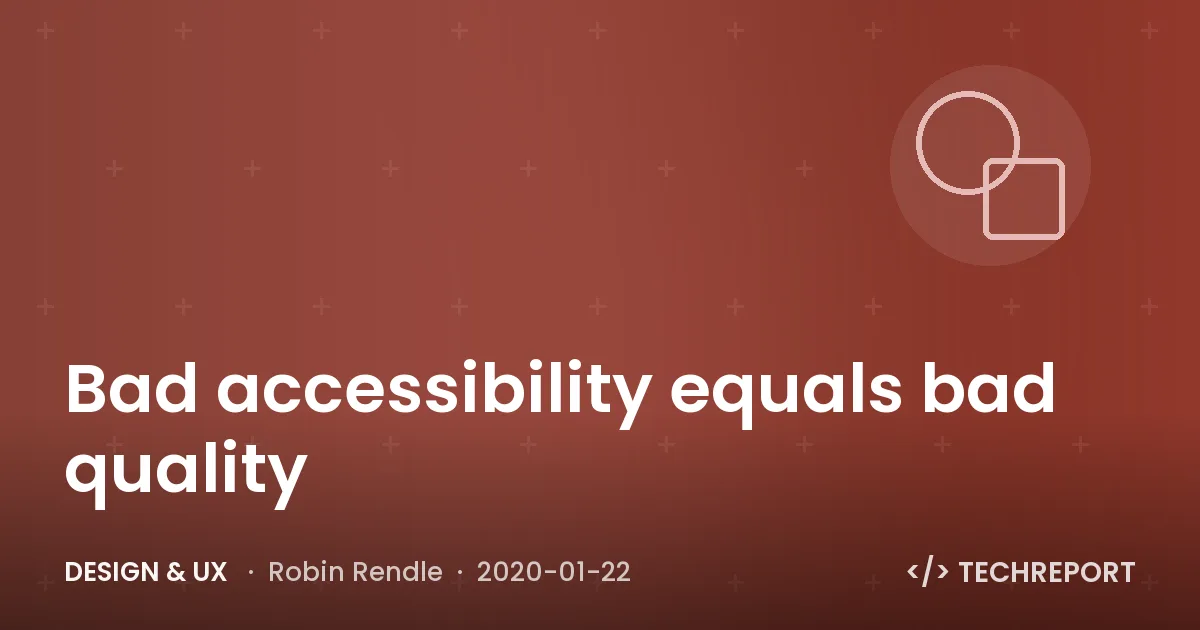 Design & UX — Bad accessibility equals bad quality