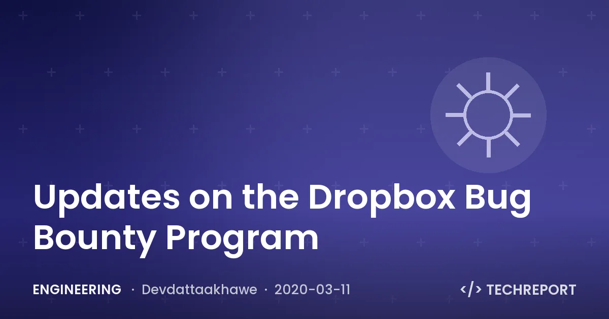 Updates on the Dropbox Bug Bounty Program