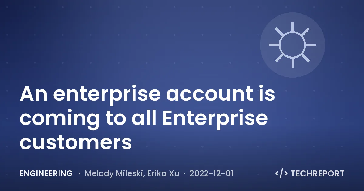 Engineering — An enterprise account is coming to all Enterprise customers