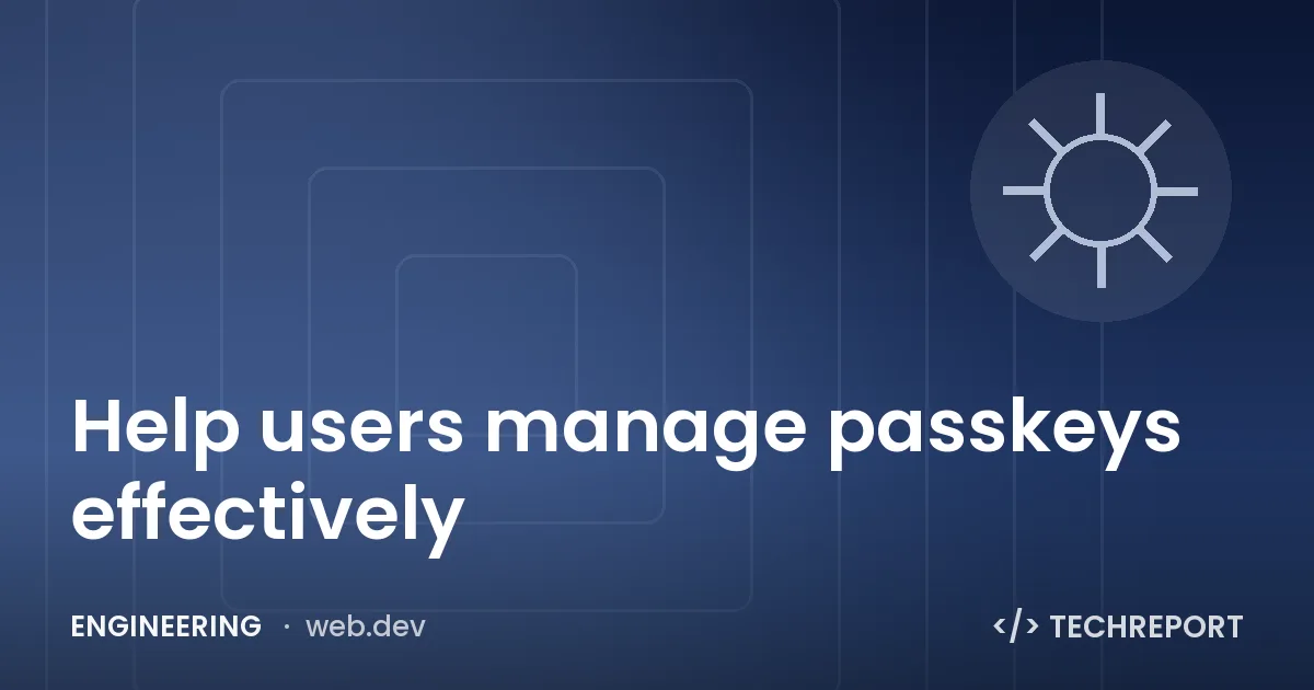 Engineering — Help users manage passkeys effectively