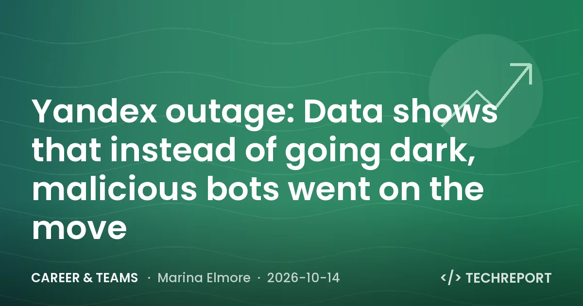 Career & Teams — Yandex outage: Data shows that instead of going dark, malicious bots went on the move