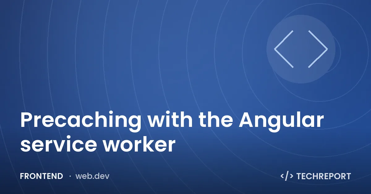 Precaching with the Angular service worker