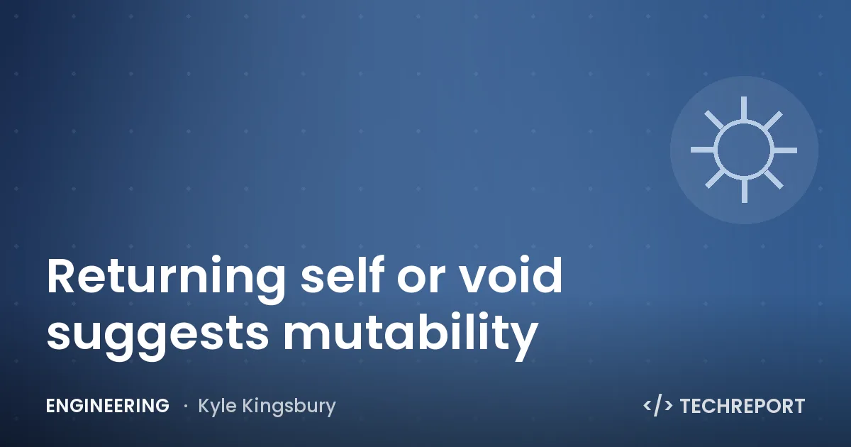 Returning self or void suggests mutability