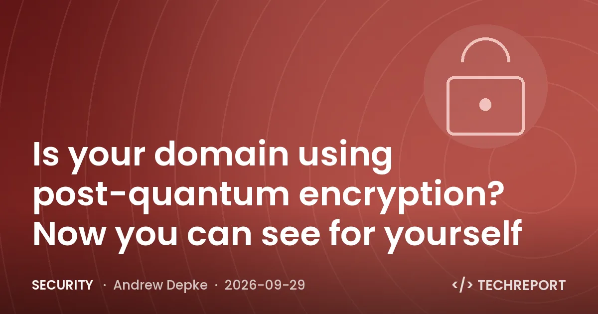 Security — Is your domain using post-quantum encryption? Now you can see for yourself