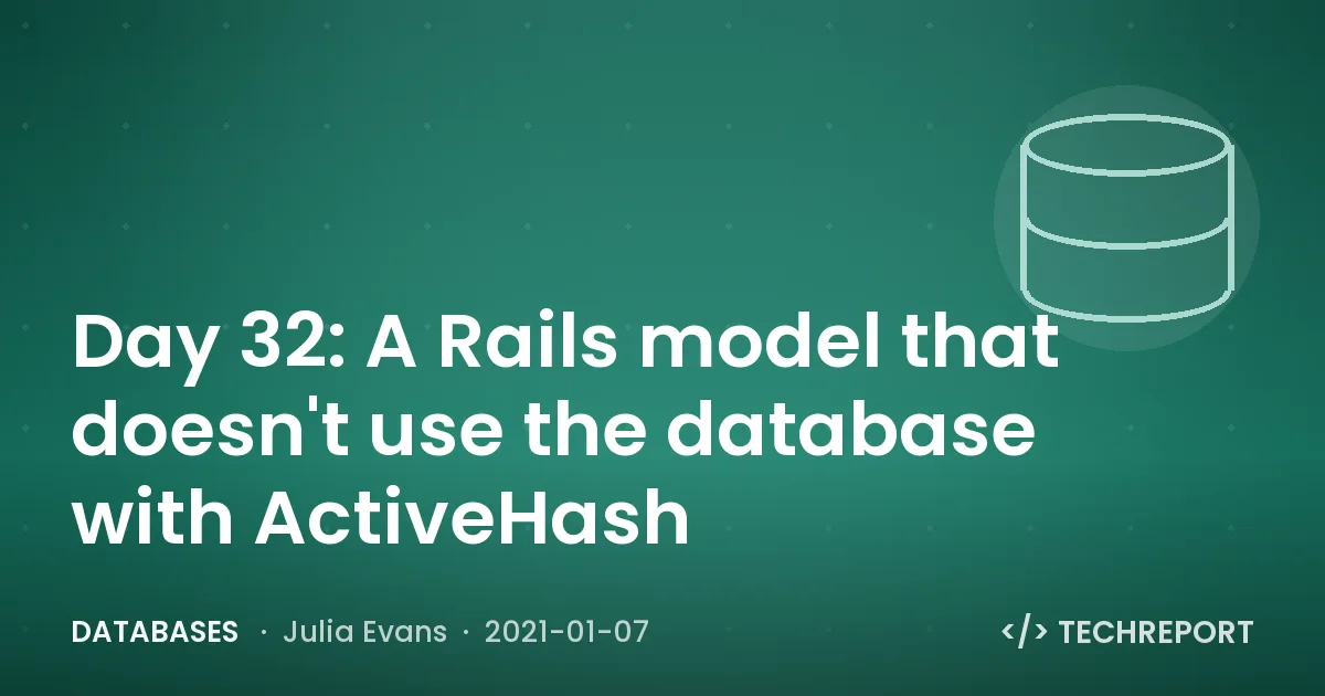 Databases — Day 32: A Rails model that doesn't use the database with ActiveHash