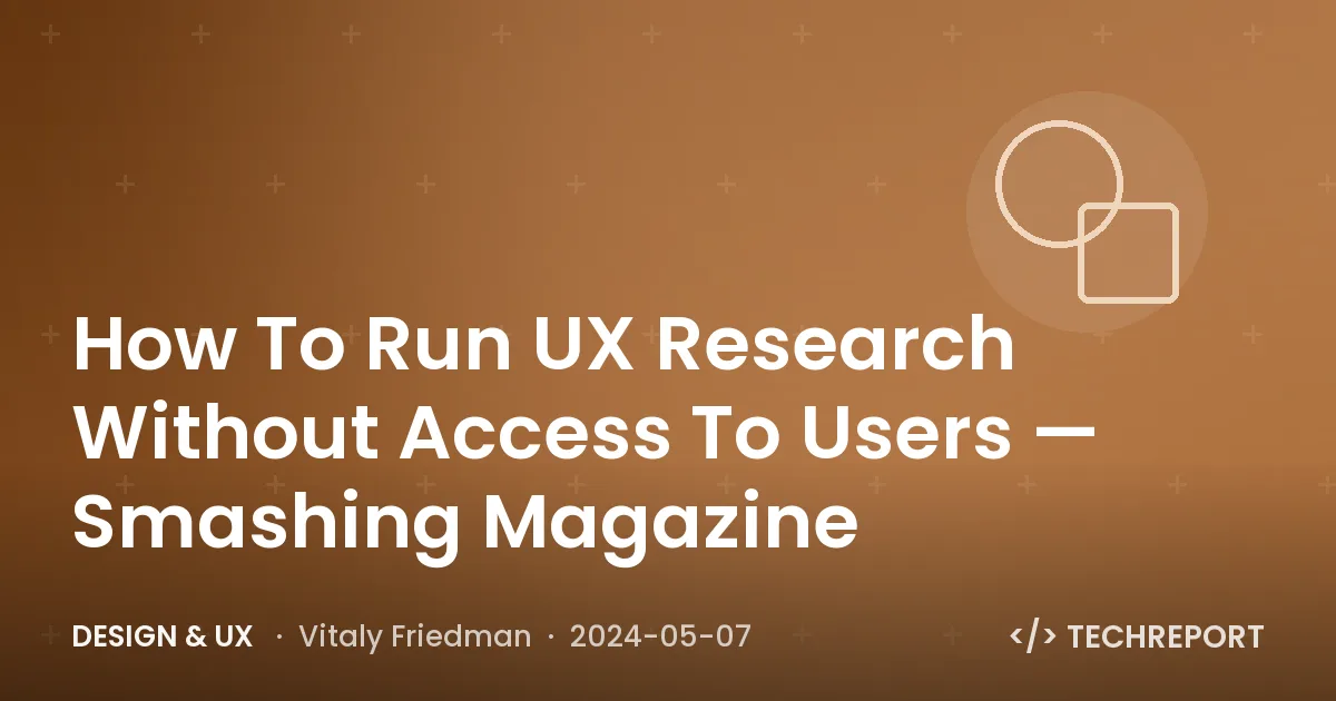 Design & UX — How To Run UX Research Without Access To Users — Smashing Magazine
